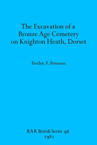 The Excavation of a Bronze Age Cemetery on Knighton Heath, Dorset