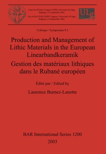Production and Management of Lithic Materials in the European Linearbandkeramik / Gestion des matériaux lithiques dans le Rubané européen