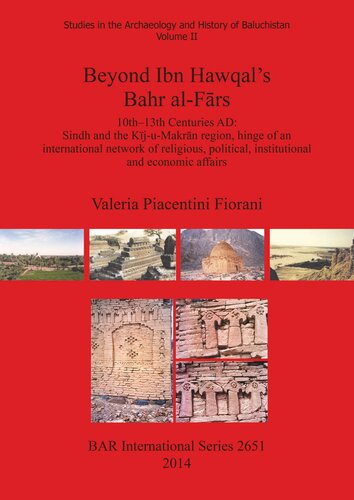 Beyond Ibn Hawqal's Bahr al-Fārs: 10th–13th Centuries AD: Sindh and the Kīj-u-Makrān region, hinge of an international network of religious, political, institutional and economic affairs