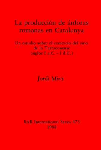 La producción de ánforas romanas en Catalunya: Un estudio sobre el comercio del vino de la Tarraconense (siglos I a.C. - I d.C.)