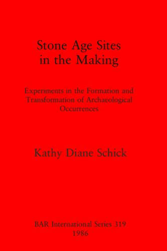 Stone Age Sites in the Making: Experiments in the Formation and Transformation of Archaeological Occurrences