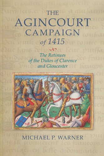 The Agincourt Campaign of 1415: The Retinues of the Dukes of Clarence and Gloucester