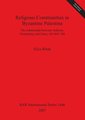 Religious Communities in Byzantine Palestina: The relationship between Judaism, Christianity and Islam, AD 400 – 700