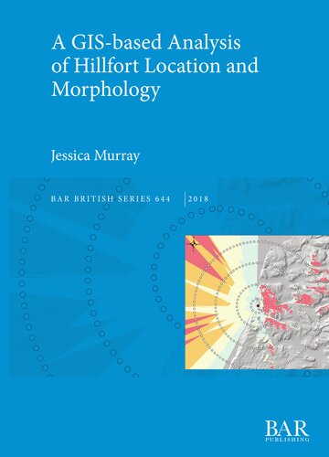 A GIS-based Analysis of Hillfort Location and Morphology