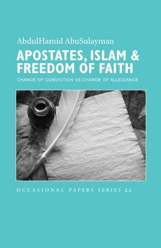 Apostates, Islam & Freedom of Faith: Change of Conviction vs Change of Allegiance (Occasional Papers Series)