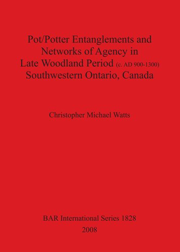 Pot/Potter Entanglements and Networks of Agency in Late Woodland Period (c. AD 900-1300) Southwestern Ontario, Canada