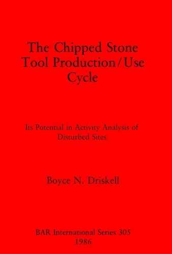 The Chipped Stone Tool Production/Use Cycle: Its Potential in Activity Analysis of Disturbed Sites