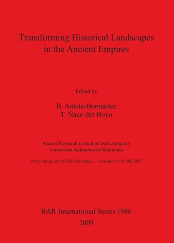 Transforming Historical Landscapes in the Ancient Empires: Area of Research in Studies from Antiquity Universitat Autònoma de Barcelona Proceedings of the First Workshop — December 16-19th 2007.