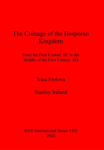 The Coinage of the Bosporan Kingdom: From the First Century BC to the Middle of the First Century AD