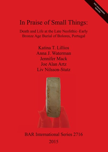 In Praise of Small Things: Death and Life at the Late Neolithic-Early Bronze Age Burial of Bolores, Portugal