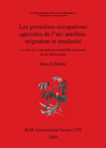 Les premières occupations agricoles de l'arc antillais migration et insularité: Le cas de l'occupation saladoïde ancienne de la Martinique