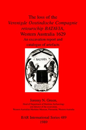 The loss of the Verenigde Oostindische Compagnie retourschip BATAVIA, Western Australia 1629: An excavation report and catalogue of artefacts
