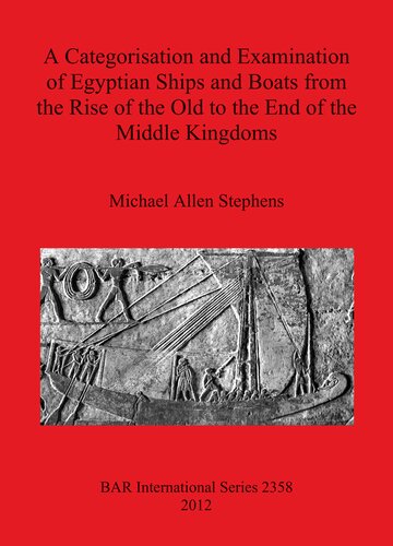 A Categorisation and Examination of Egyptian Ships and Boats from the Rise of the Old to the End of the Middle Kingdoms