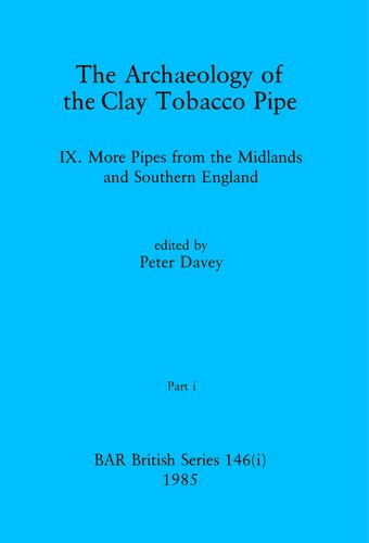 The Archaeology of the Clay Tobacco Pipe IX, Parts i and ii: More Pipes from the Midlands and Southern England