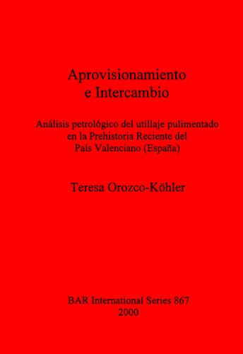 Aprovisionamiento e Intercambio: Análisis petrológico del utillaje pulimentado en la Prehistoria Reciente del País Valenciano (España)