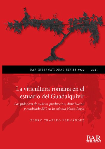 La viticultura romana en el estuario del Guadalquivir: Las prácticas de cultivo, producción, distribución y modelado SIG en la colonia Hasta Regia