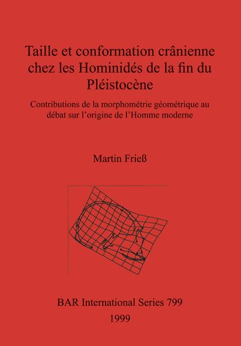 Taille et conformation crânienne chez les Hominidés de la fin du Pléistocène: Contributions de la morphométrie géométrique au débat sur l'origine de l'Homme moderne