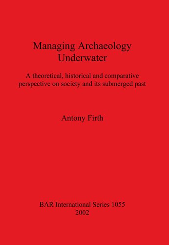 Managing Archaeology Underwater: A theoretical, historical and comparative perspective on society and its submerged past