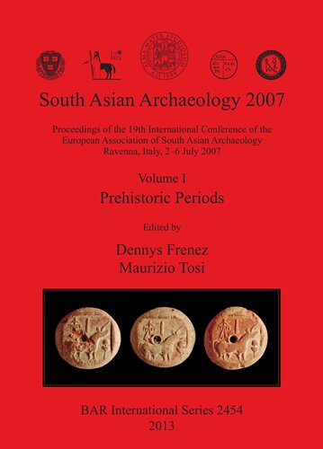South Asian Archaeology 2007: Volume I – Prehistoric Periods: Proceedings of the 19th International Conference of the European Association of South Asian Archaeology Ravenna, Italy, 2-6 July 2007