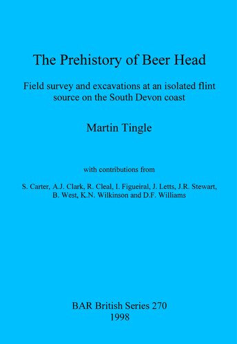 The Prehistory of Beer Head: Field survey and excavations at an isolated flint source on the South Devon coast