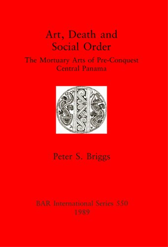 Art, Death and Social Order: The Mortuary Arts of Pre-Conquest Central Panama