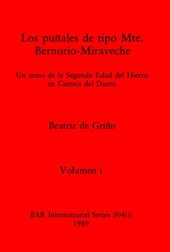 Los puñales de tipo Mte. Bernorio-Miraveche, Volumen i y ii: Un arma de la Segunda Edad del Hierro en Cuenca del Duero