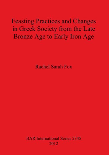 Feasting Practices and Changes in Greek Society from the Late Bronze Age to Early Iron Age