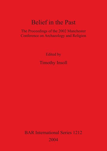Belief in the Past: The Proceedings of the 2002 Manchester Conference on Archaeology and Religion