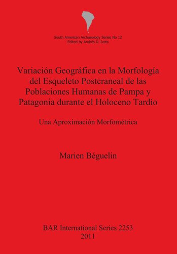 Variación Geográfica en la Morfología del Esqueleto Postcraneal de las Poblaciones Humanas de Pampa y Patagonia durante el Holoceno Tardío: Una Aproximación Morfométrica