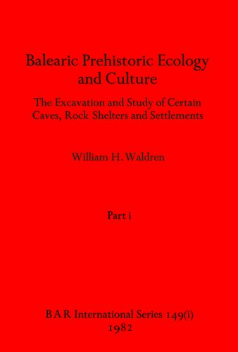 Balearic Prehistoric Ecology and Culture, Parts i - iii: The Excavation and Study of Certain Caves, Rock Shelters and Settlements