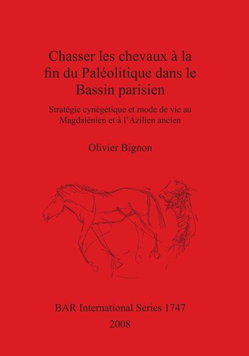 Chasser les chevaux à la fin du Paléolitique dans le Bassin parisien: Stratégie cynégétique et mode de vie au Magdalénien et à l'Azilien ancien