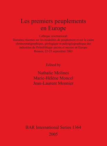 Les premiers peuplements en Europe: Colloque International: Données récentes sur les modalités de peuplement et sur le cadre chronostratigraphique, géologique et paléogéographique des industries du Paléolithique ancien et moyen en Europe. Rennes, 22-25 septembre 2002