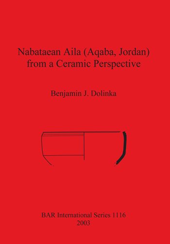 Nabataean Aila (Aqaba, Jordan) from a Ceramic Perspective: Local and intra-regional trade in Aqaba Ware during the first and second centuries AD. Evidence from the Roman Aqaba Project