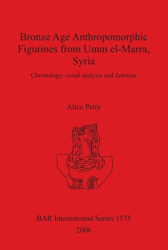 Bronze Age Anthropomorphic Figurines from Umm el-Marra, Syria: Chronology, visual analysis and function