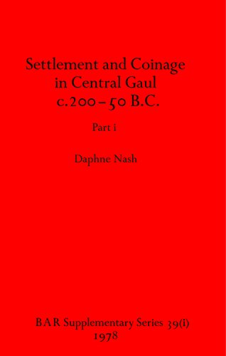 Settlement and Coinage in Central Gaul c.200-50 B.C., Parts i and ii