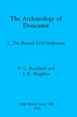 The Archaeology of Doncaster: 1. The Roman Civil Settlement