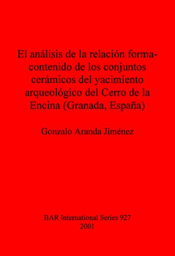 El análisis de la relación forma-contenido de los conjuntos cerámicos del yacimiento arqueológico del Cerro de la Encina (Granada, España)