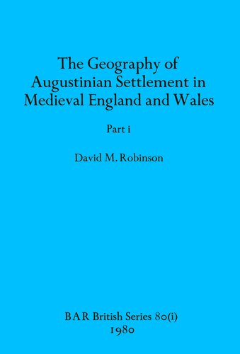 The Geography of Augustinian Settlement in Medieval England and Wales, Parts i and ii