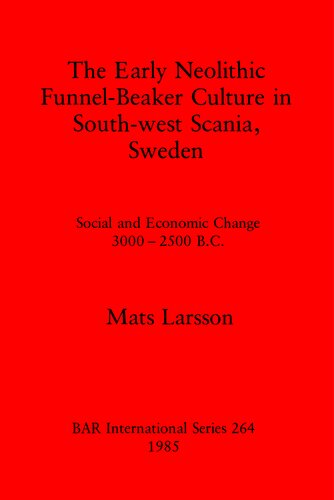 The Early Neolithic Funnel-Beaker Culture in South-west Scania, Sweden: Social and Economic Change 3000-2500 B.C.