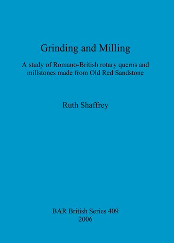 Grinding and Milling: A study of Romano-British rotary querns and millstones made from Old Red Sandstone