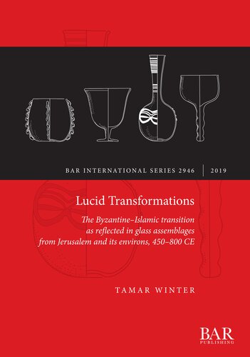 Lucid Transformations: The Byzantine–Islamic transition as reflected in glass assemblages from Jerusalem and its environs, 450–800 CE