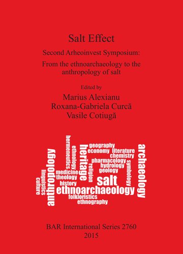 Salt Effect: Second Arheoinvest Symposium: From the ethnoarchaeology to the anthropology of salt  20-21 April 2012, 'Al. I. Cuza' University, Iaşi, Romania