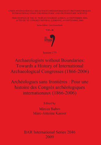 Archaeologists without Boundaries: Towards a History of International Archaeological Congresses (1866-2006) / Archéologues sans frontières : Pour une histoire des Congrès archéologiques internationaux (1866-2006)