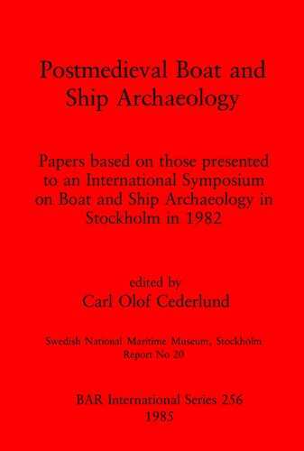 Postmedieval Boat and Ship Archaeology: Papers based on those presented to an International Symposium on Boat and Ship Archaeology in Stockholm in 1982
