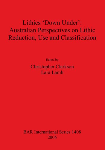 Lithics 'Down Under': Australian Perspectives on Lithic Reduction, Use and Classification