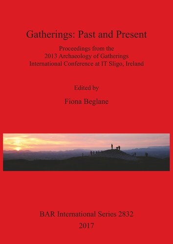 Gatherings: Past and Present: Proceedings from the 2013 Archaeology of Gatherings International Conference at IT Sligo, Ireland