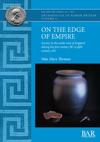 On the Edge of Empire: Society in the south-west of England during the first century BC to fifth century AD