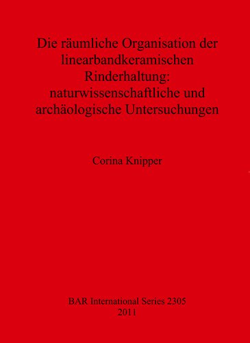 Die räumliche Organisation der linearbandkeramischen Rinderhaltung: naturwissenschaftliche und archäologische Untersuchungen