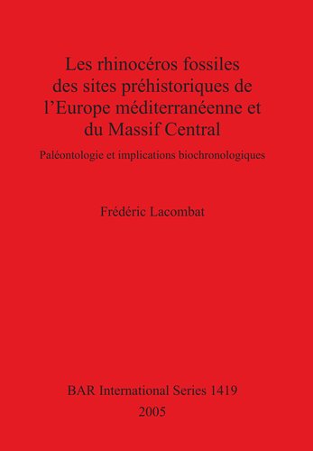 Les rhinocéros fossiles des sites préhistoriques de l'Europe méditerranéenne et du Massif Central: Paléontologie et implications biochronologiques