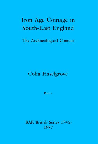 Iron Age Coinage in South-East England, Parts i and ii: The Archaeological Context